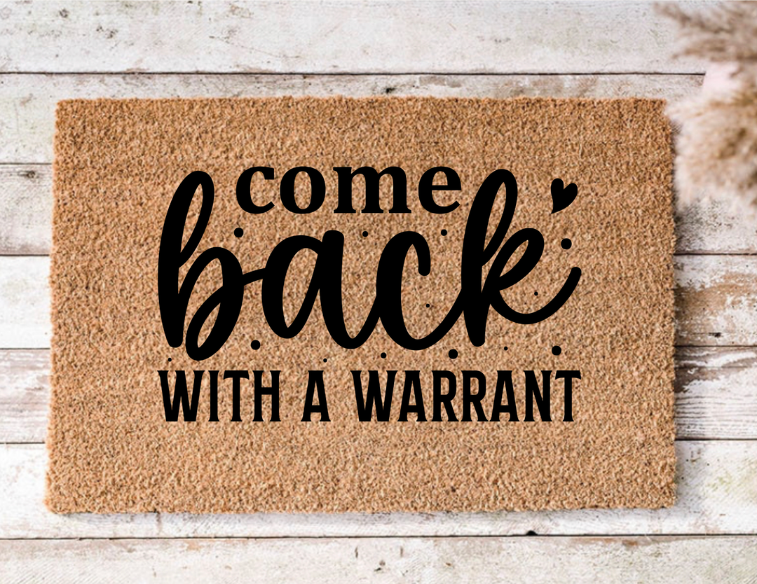 Come back with a Warrant